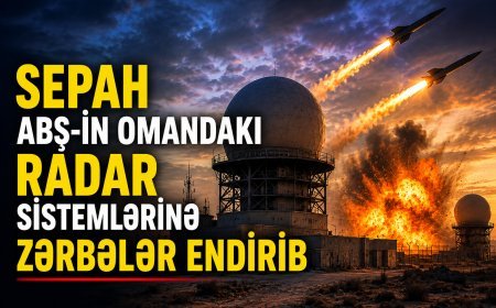 SEPAH ABŞ-ın Omandakı radar sistemlərinə zərbələr endirib