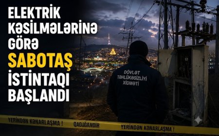 Elektrik kəsilmələrinə görə sabotaş istintaqı başlandı