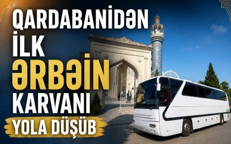 Qardabanidən ilk Ərbəin karvanı yola düşüb