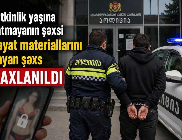 Yetkinlik yaşına çatmayanın şəxsi materiallarını yayan şəxs saxlanıldı
