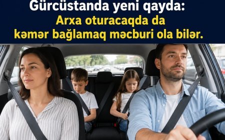 Gürcüstanda yeni qayda: Arxa oturacaqda da kəmər bağlamaq məcburi ola bilər.