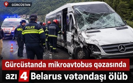 Gürcüstanda mikroavtobus qəzasında azı 4 Belarus vətəndaşı ölüb