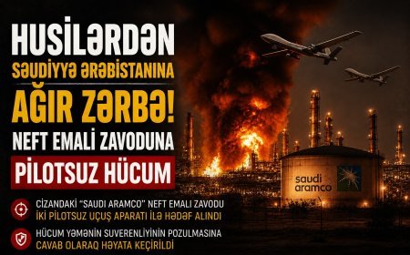 Husilər Səudiyyə Ərəbistanının Cizan şəhərində neft emalı zavoduna zərbə endirib