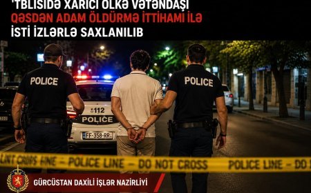 Tbilisidə xarici vətəndaşın qətli: Şübhəli şəxs isti izlərlə saxlanıldı