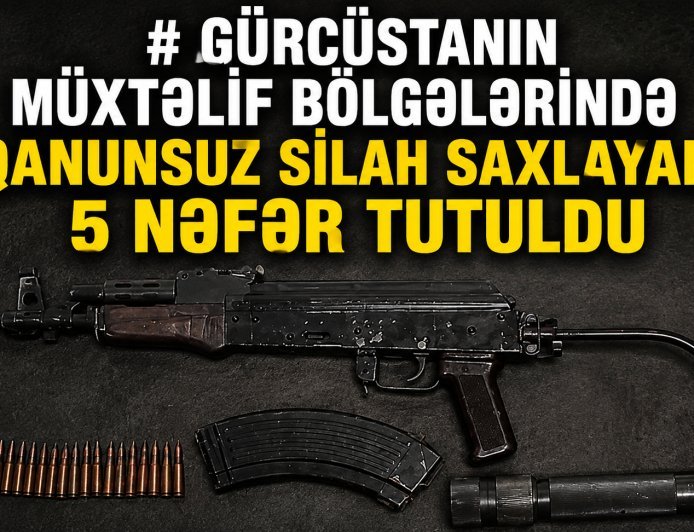 Gürcüstanın müxtəlif bölgələrində qanunsuz silah saxlayan 5 nəfər tutuldu