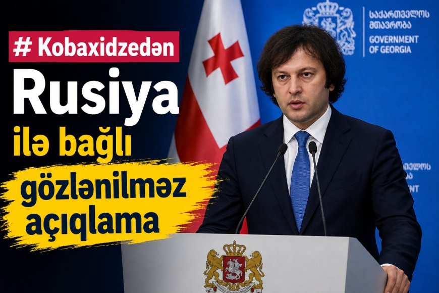Kobaxidzedən Rusiya ilə bağlı gözlənilməz açıqlama