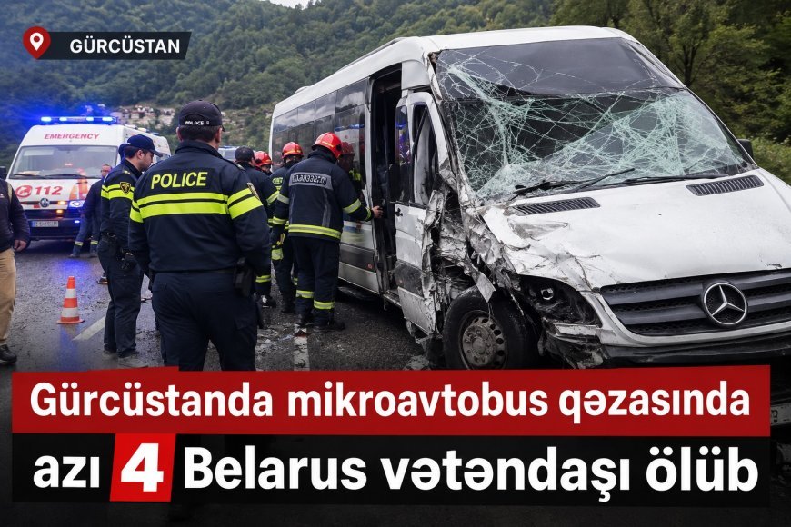 Gürcüstanda mikroavtobus qəzasında azı 4 Belarus vətəndaşı ölüb