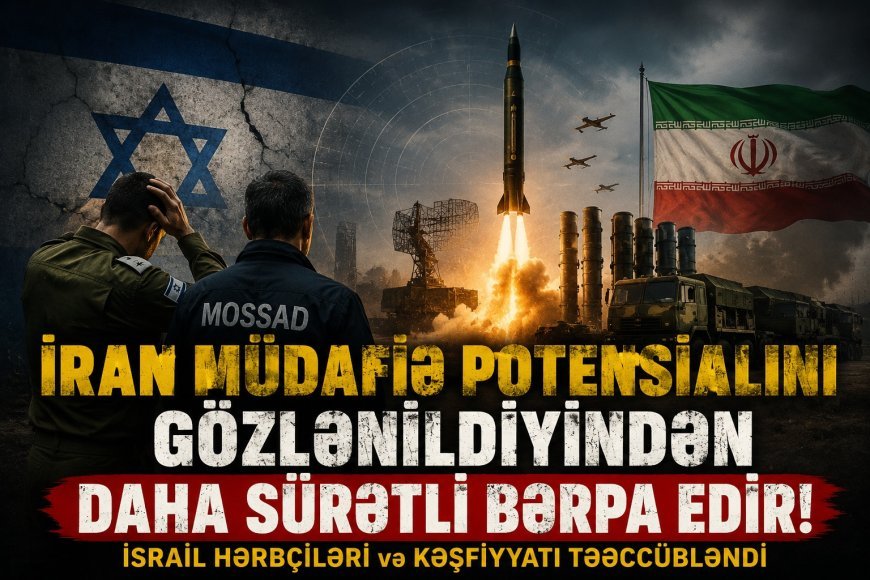 İranın hərbi gücü İsraili şoka saldı: Gözləniləndən qat-qat sürətli bərpa olunur