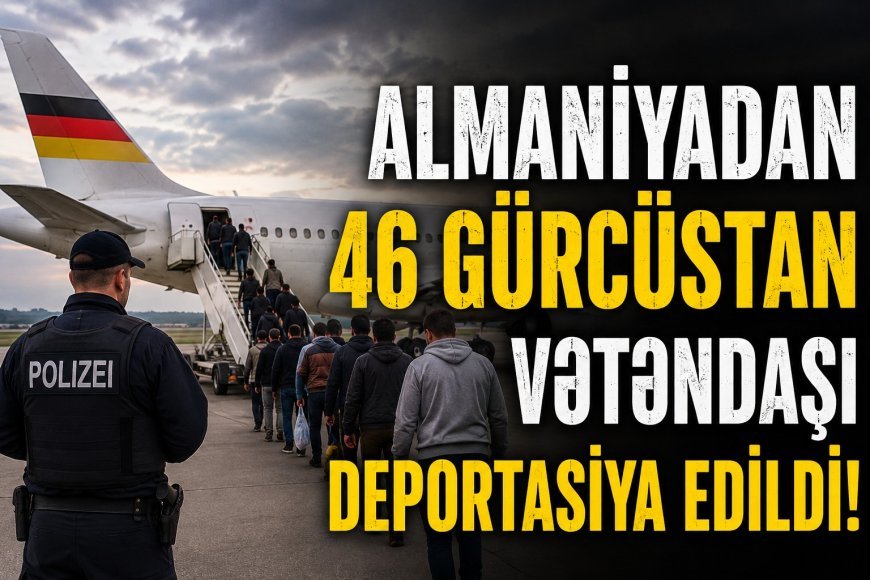 Almaniyadan Gürcüstana kütləvi deportasiya