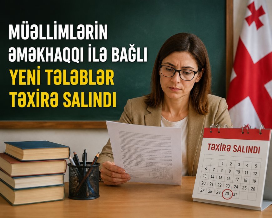 Müəllimlərin əməkhaqqı ilə bağlı yeni tələblər  təxirə salındı