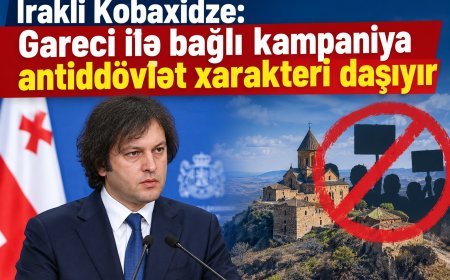 İrakli Kobaxidze: Gareci ilə bağlı kampaniya antiddövlət xarakteri daşıyır