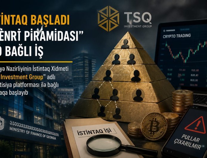 Gürcüstanda "TSQ Investment Group" platforması ilə bağlı istintaq başlanıb