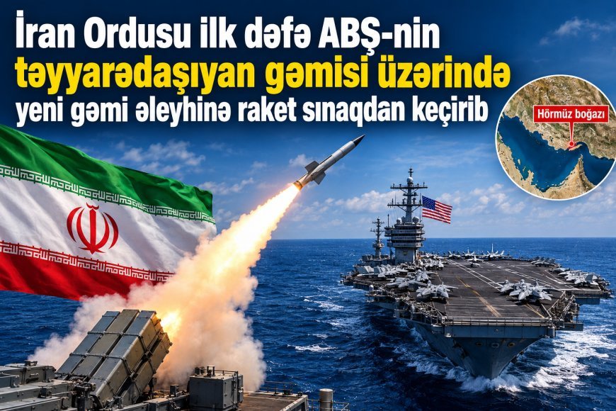 İran ABŞ-nin təyyarədaşıyan gəmisi üzərində yeni raketi sınaqdan keçirib