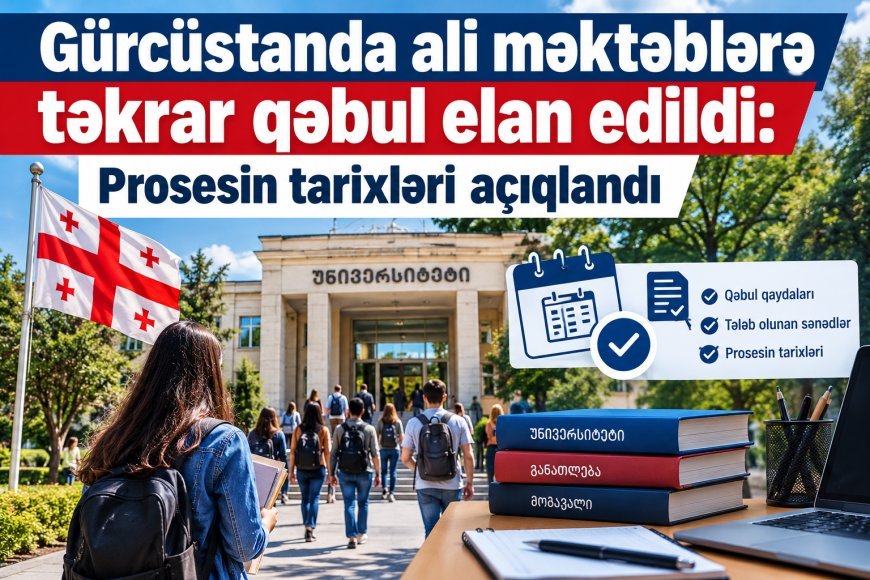 Gürcüstanda ali məktəblərə təkrar qəbul elan edildi: Prosesin tarixləri açıqlandı