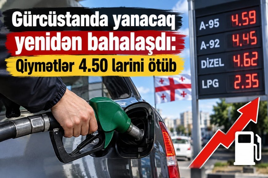 Gürcüstanda yanacaq yenidən bahalaşdı: Qiymətlər 4.50 larini ötüb