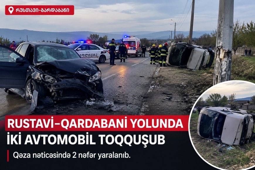 Rustavi–Qardabani yolunda ağır qəza