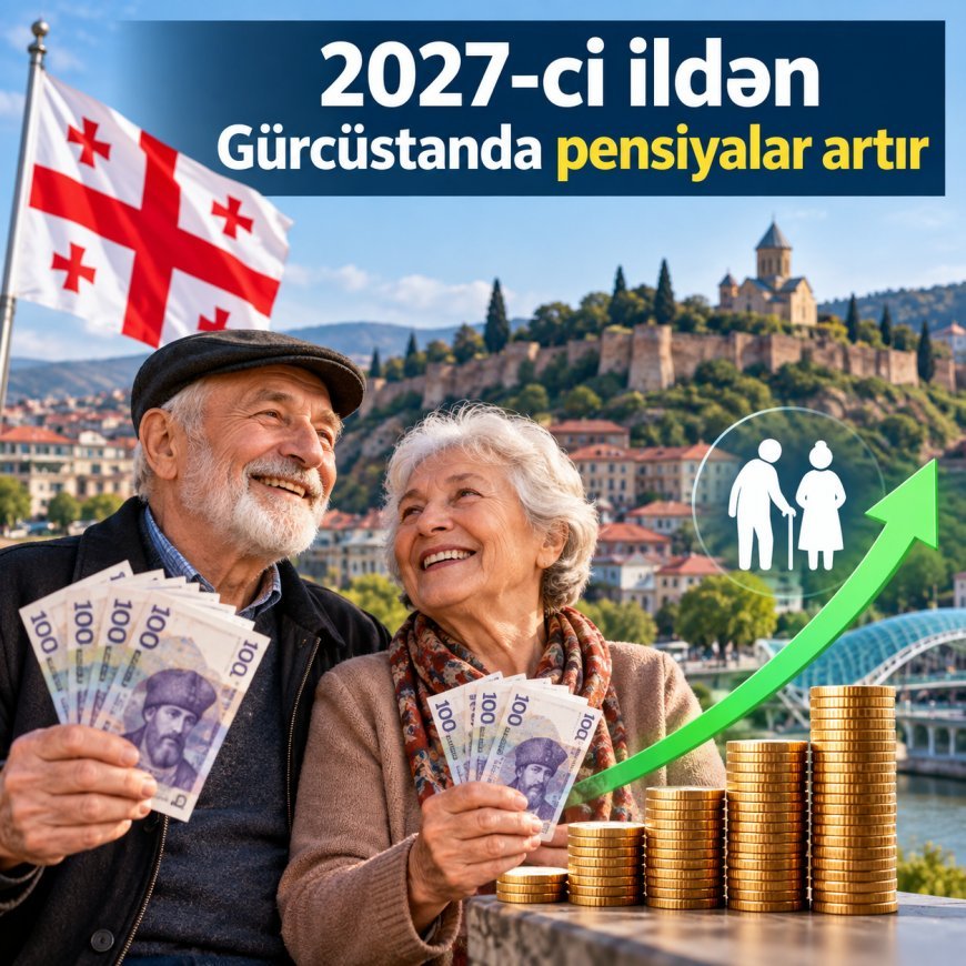2027-ci ildən Gürcüstanda pensiyalar artır