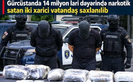 Gürcüstanda 14 milyon lari dəyərində narkotik satan iki xarici vətəndaş saxlanılıb