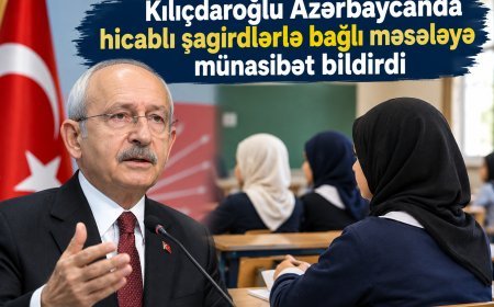 Kılıçdaroğlu Azərbaycanda hicablı şagirdlərlə bağlı məsələyə münasibət bildirdi-VİDEO
