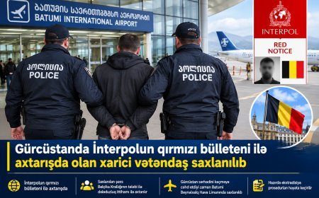 İnterpolun qırmızı bülleteni ilə axtarılan əcnəbi Batumi hava limanında saxlanılıb