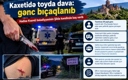 Kaxetidə toy iştirakçısını bıçaqlayıblar