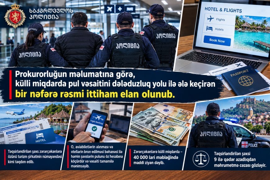 Özünü turizm şirkətinin nümayəndəsi kimi təqdim edərək 40 min lari mənimsəyən şəxsə ittiham elan olunub
