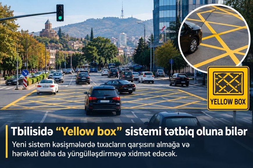 Tbilisidə kəsişmələrdə "Yellow box" sisteminin tətbiqi başlana bilər